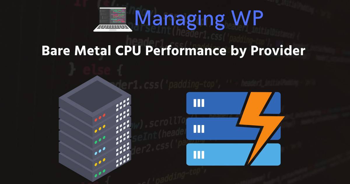 WP Moar Speed (WordPress on Bare-Metal) 14 Bare Metal CPU Performance by Provider